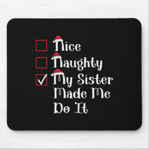 Nice Naughty My Sister Made Me Cute Christmas  Mouse Pad