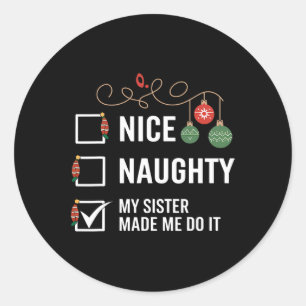 Nice Naughty My Sister Made Me Do It Christmas Hum Classic Round Sticker