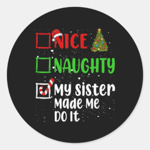 Nice Naughty My Sister Made Me Do It Christmas Lis Classic Round Sticker