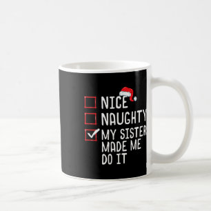 Nice Naughty My Sister Made Me Do It Christmas Lis Coffee Mug