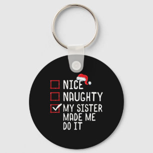 Nice Naughty My Sister Made Me Do It Christmas Lis Key Ring