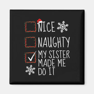 Nice Naughty My Sister Made Me Do It Christmas Lis Magnet