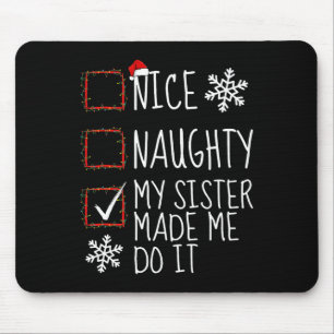 Nice Naughty My Sister Made Me Do It Christmas Lis Mouse Pad
