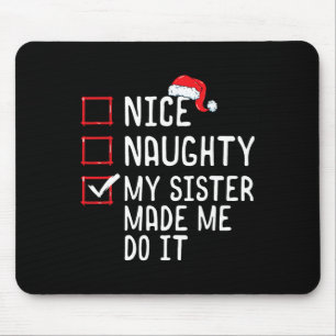 Nice Naughty My Sister Made Me Do It Christmas Lis Mouse Pad