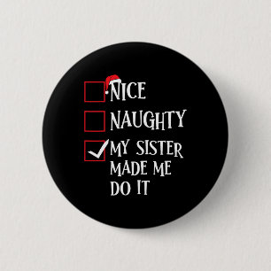 Nice Naughty My Sister Made Me Do It Christmas San 6 Cm Round Badge