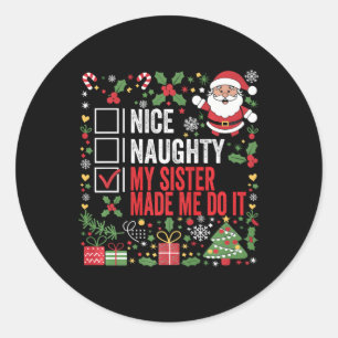 Nice Naughty My Sister Made Me Do It Christmas San Classic Round Sticker