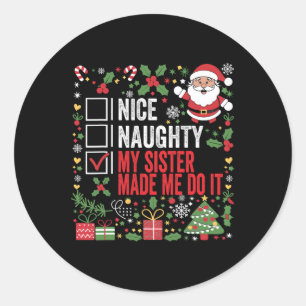 Nice Naughty My Sister Made Me Do It Christmas San Classic Round Sticker