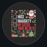 Nice Naughty My Sister Made Me Do It Christmas San Classic Round Sticker<br><div class="desc">Nice Naughty My Sister Made Me Do It Christmas Santa Claus Tank Top</div>