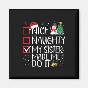 Nice Naughty My Sister Made Me Do It Christmas San Magnet