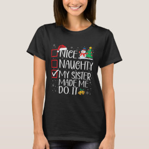 Nice Naughty My Sister Made Me Do It Christmas San T-Shirt