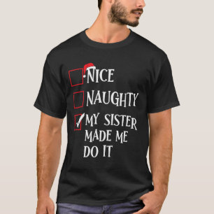 Nice Naughty My Sister Made Me Do It Christmas San T-Shirt
