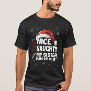Nice Naughty My Sister Made Me Do It Fun Xmas Chri T-Shirt