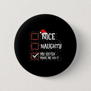 Nice Naughty My Sister Made Me Do It Funny Christm 6 Cm Round Badge
