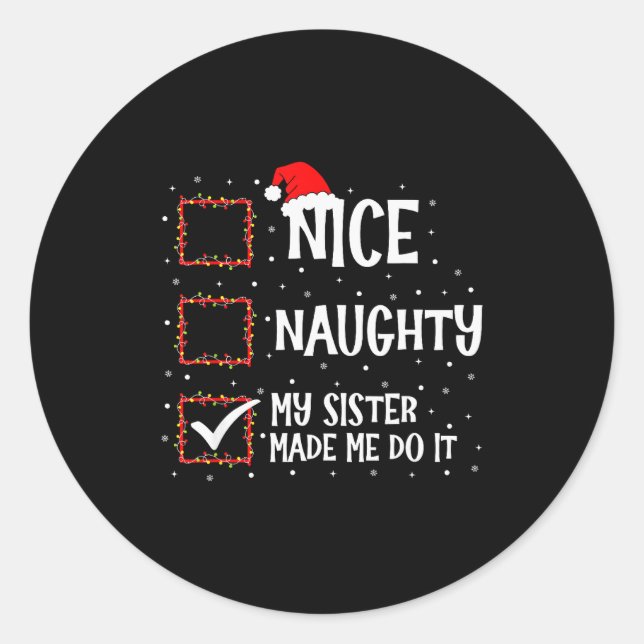 Nice Naughty My Sister Made Me Do It Funny Christm Classic Round Sticker (Front)