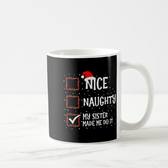 Nice Naughty My Sister Made Me Do It Funny Christm Coffee Mug (Right)