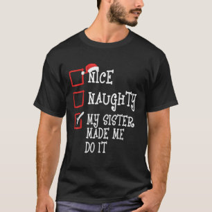 Nice Naughty My Sister Made Me Do It Funny Christm T-Shirt