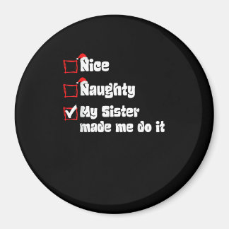 Nice Naughty My Sister Made Me Do It Magnet