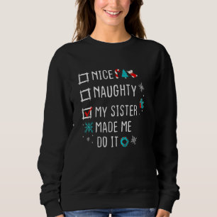 Nice Naughty my sister made me do it Nice Naughty Sweatshirt