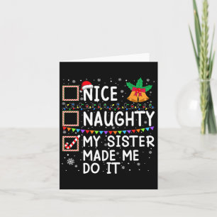 Nice Naughty My Sister Made Me Do It Santa Christm Card