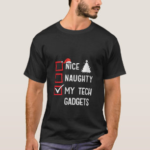 Nice Naughty My Tech Gadgets Christmas List Holida T-Shirt