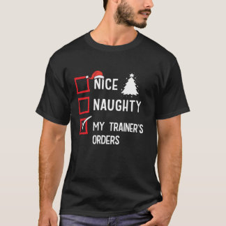 Nice Naughty My Trainer s Order Christmas List Hol T-Shirt