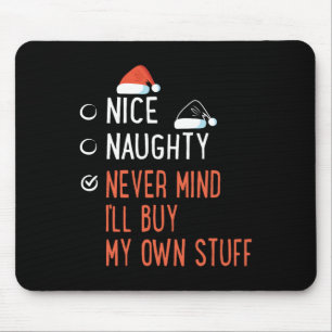 Nice Naughty Never Mind Buy My Own Stuff Santa's L Mouse Pad
