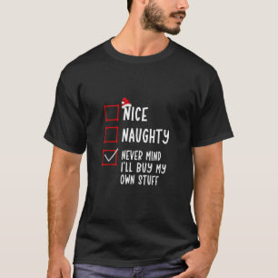 Nice Naughty Never Mind I ll Buy My Own Stuff Chri T-Shirt