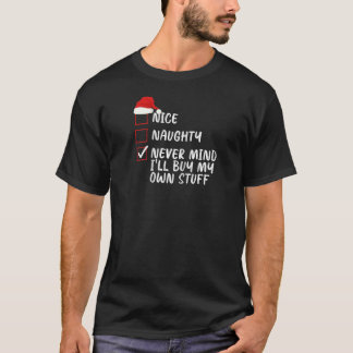 Nice Naughty Never Mind I ll Buy My Own Stuff Chri T-Shirt