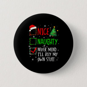 Nice Naughty Never Mind I'll Buy My Own Stuff Chri 6 Cm Round Badge