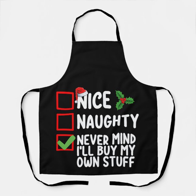 Nice Naughty Never Mind I'll Buy My Own Stuff Chri Apron (Front)