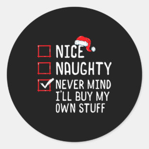 Nice Naughty Never Mind I'll Buy My Own Stuff Chri Classic Round Sticker