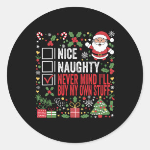 Nice Naughty Never Mind I'll Buy My Own Stuff Chri Classic Round Sticker