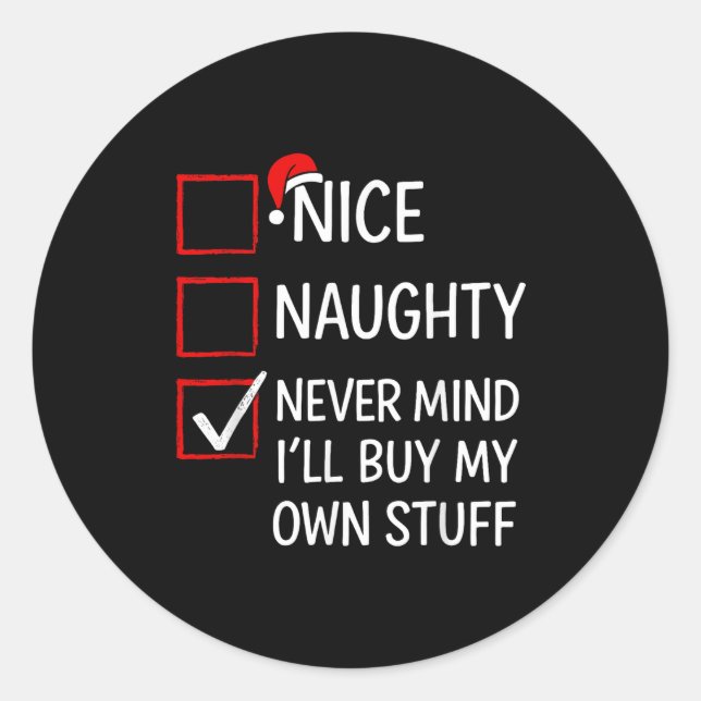 Nice Naughty Never Mind I'll Buy My Own Stuff Chri Classic Round Sticker (Front)