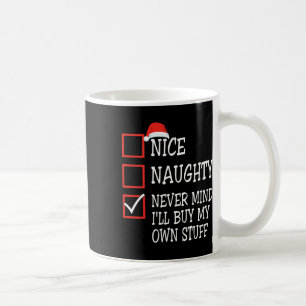 Nice Naughty Never Mind I'll Buy My Own Stuff Chri Coffee Mug