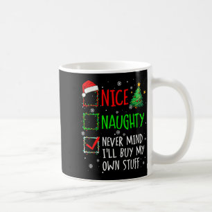 Nice Naughty Never Mind I'll Buy My Own Stuff Chri Coffee Mug