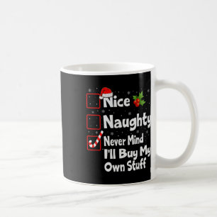 Nice Naughty Never Mind I'll Buy My Own Stuff Chri Coffee Mug