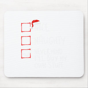 Nice Naughty Never Mind I'll Buy My Own Stuff Chri Mouse Pad
