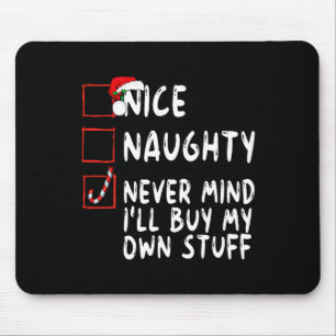 Nice Naughty Never Mind I'll Buy My Own Stuff Chri Mouse Pad