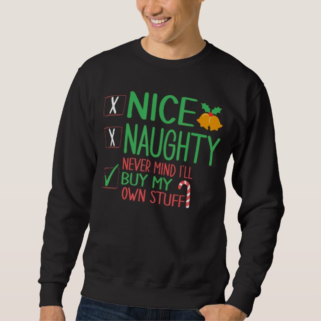 Nice Naughty Never Mind I'll Buy My Own Stuff Chri Sweatshirt (Front)