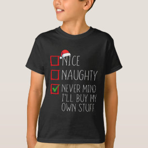 Nice Naughty Never Mind I'll Buy My Own Stuff Chri T-Shirt