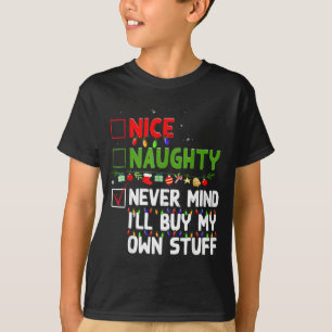 Nice Naughty Never Mind I'll Buy My Own Stuff Chri T-Shirt