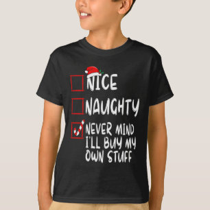 Nice Naughty Never Mind I'll Buy My Own Stuff Chri T-Shirt