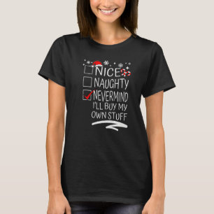 Nice Naughty Never Mind I'll Buy My Own Stuff Chri T-Shirt