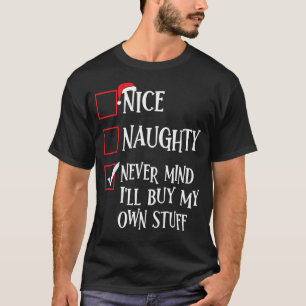 Nice Naughty Never Mind I'll Buy My Own Stuff Chri T-Shirt