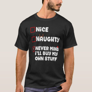 Nice Naughty Never Mind I'll Buy My Own Stuff Chri T-Shirt