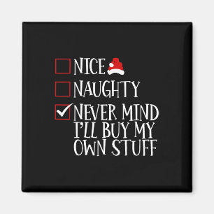 Nice Naughty Never Mind Ill Buy My Own Stuff Chris Magnet