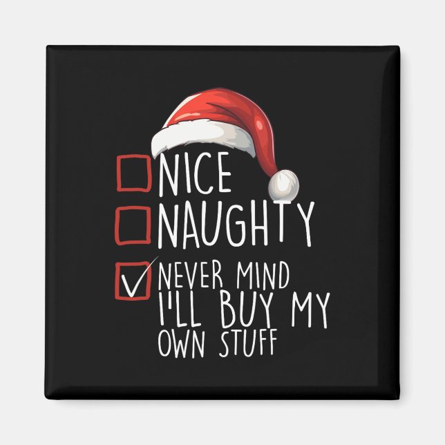 Nice Naughty Never Mind Ill Buy My Own Stuff Chris Magnet (Front)