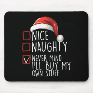Nice Naughty Never Mind Ill Buy My Own Stuff Chris Mouse Pad