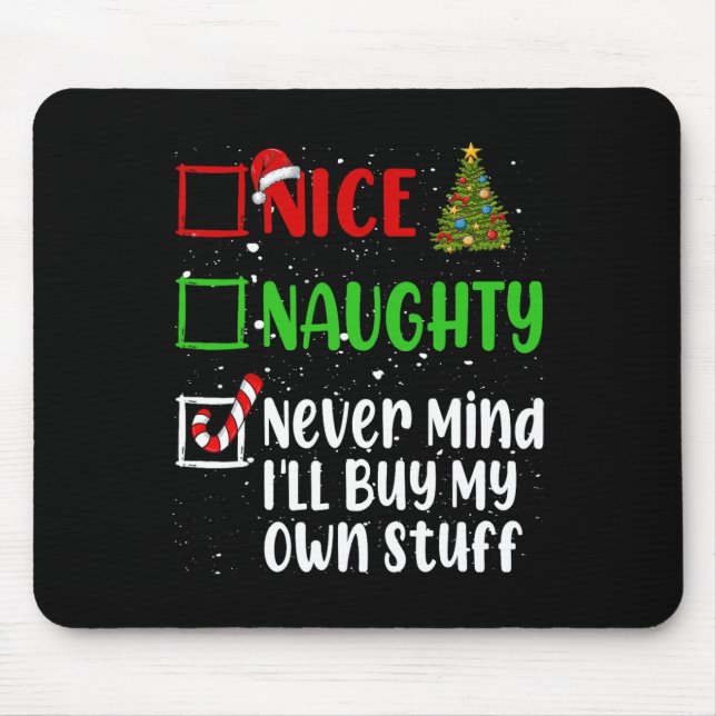 Nice Naughty Never Mind Ill Buy My Own Stuff Chris Mouse Pad (Front)