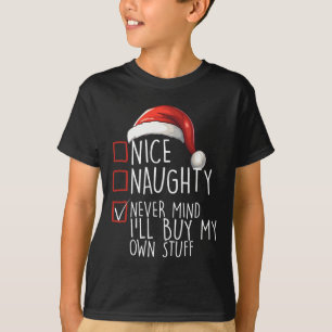 Nice Naughty Never Mind Ill Buy My Own Stuff Chris T-Shirt